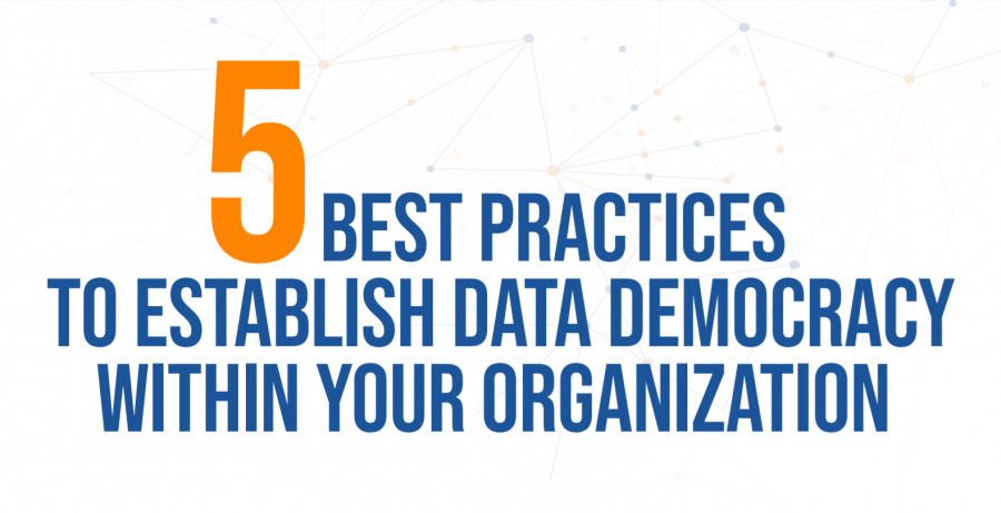 أفضل 5 ممارسات لإضفاء الطابع الديمقراطي على البيانات