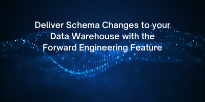 Deliver Schema Changes to your Data Warehouse with the Forward Engineering Feature