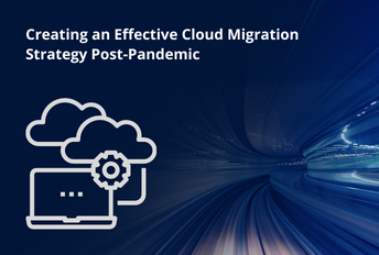 Erstellen einer effektiven Cloud-Migrationsstrategie nach der Pandemie